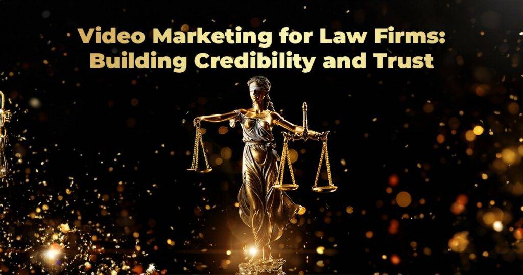 Building Credibility and Trust: The Power of Video Marketing for Law Firms