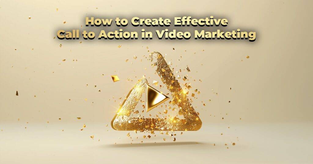How to Create Effective Call to Action in Video Marketing