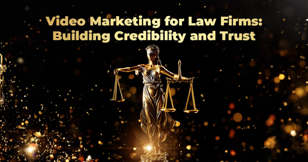 Video Marketing for Law Firms: Building Credibility and Trust