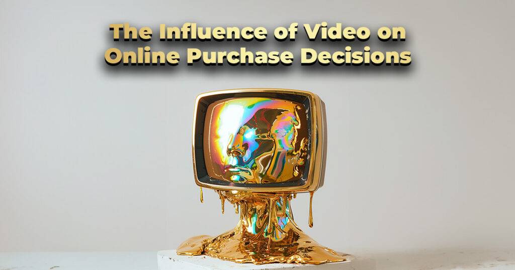 The Influence of Video on Online Purchase Decisions